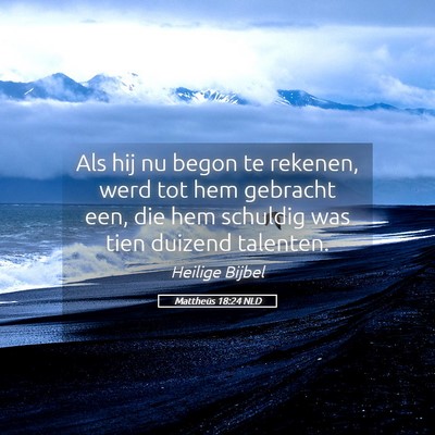 Picture 05 - Mattheüs 18:24 NLD - Als hij nu begon te rekenen, werd tot hem - Bible Verse Picture