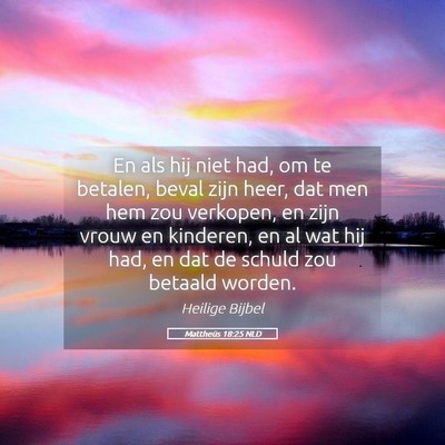 Picture 05 - Mattheüs 18:25 NLD - En als hij niet had, om te betalen, beval zijn - Bible Verse Picture