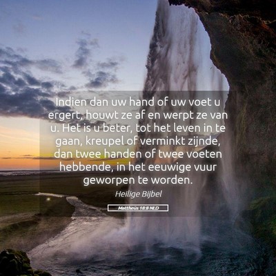 Picture 05 - Mattheüs 18:8 NLD - Indien dan uw hand of uw voet u ergert, houwt ze - Bible Verse Picture