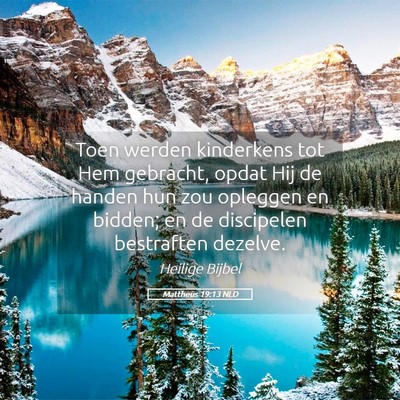 Picture 05 - Mattheüs 19:13 NLD - Toen werden kinderkens tot Hem gebracht, opdat - Bible Verse Picture