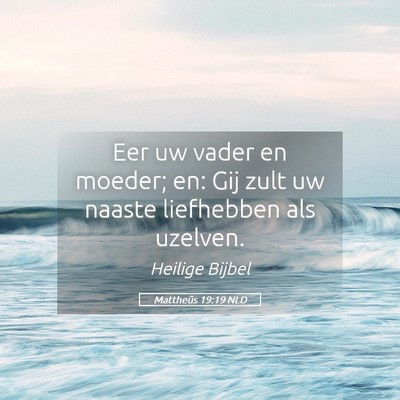 Picture 05 - Mattheüs 19:19 NLD - Eer uw vader en moeder; en: Gij zult uw naaste - Bible Verse Picture