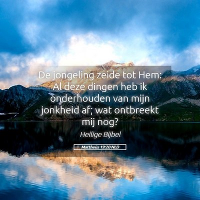 Picture 05 - Mattheüs 19:20 NLD - De jongeling zeide tot Hem: Al deze dingen heb ik - Bible Verse Picture