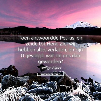 Picture 05 - Mattheüs 19:27 NLD - Toen antwoordde Petrus, en zeide tot Hem: Zie, - Bible Verse Picture