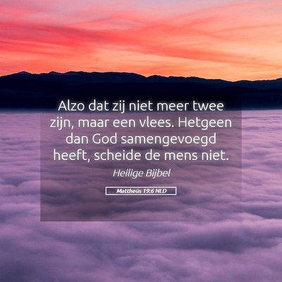 Picture 05 - Mattheüs 19:6 NLD - Alzo dat zij niet meer twee zijn, maar een vlees. - Bible Verse Picture