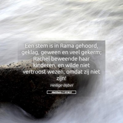 Picture 05 - Mattheüs 2:18 NLD - Een stem is in Rama gehoord, geklag, geween en - Bible Verse Picture
