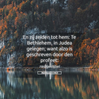 Picture 05 - Mattheüs 2:5 NLD - En zij zeiden tot hem: Te Bethlehem, in Judea - Bible Verse Picture