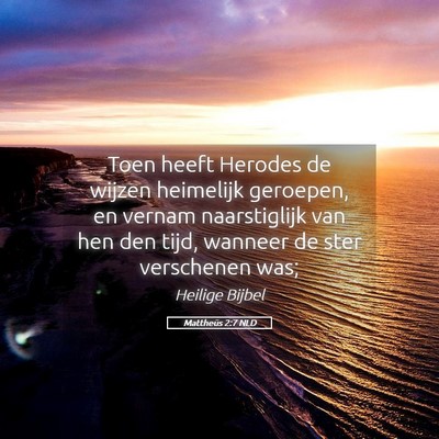 Picture 05 - Mattheüs 2:7 NLD - Toen heeft Herodes de wijzen heimelijk geroepen, - Bible Verse Picture