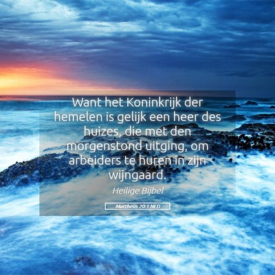 Picture 05 - Mattheüs 20:1 NLD - Want het Koninkrijk der hemelen is gelijk een - Bible Verse Picture