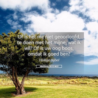 Picture 05 - Mattheüs 20:15 NLD - Of is het mij niet geoorloofd, te doen met het - Bible Verse Picture
