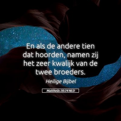 Picture 05 - Mattheüs 20:24 NLD - En als de andere tien dat hoorden, namen zij het - Bible Verse Picture