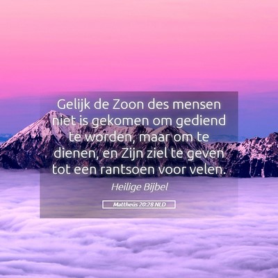 Picture 05 - Mattheüs 20:28 NLD - Gelijk de Zoon des mensen niet is gekomen om - Bible Verse Picture