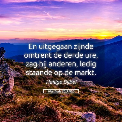 Picture 05 - Mattheüs 20:3 NLD - En uitgegaan zijnde omtrent de derde ure, zag hij - Bible Verse Picture