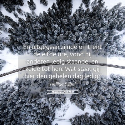 Picture 05 - Mattheüs 20:6 NLD - En uitgegaan zijnde omtrent de elfde ure, vond - Bible Verse Picture