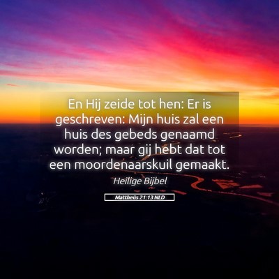 Picture 05 - Mattheüs 21:13 NLD - En Hij zeide tot hen: Er is geschreven: Mijn huis - Bible Verse Picture