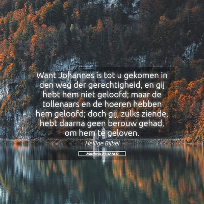Picture 05 - Mattheüs 21:32 NLD - Want Johannes is tot u gekomen in den weg der - Bible Verse Picture