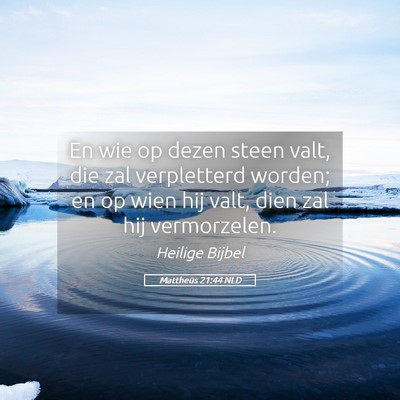 Picture 05 - Mattheüs 21:44 NLD - En wie op dezen steen valt, die zal verpletterd - Bible Verse Picture