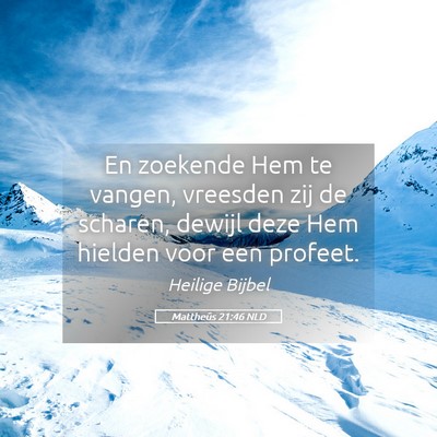 Picture 05 - Mattheüs 21:46 NLD - En zoekende Hem te vangen, vreesden zij de - Bible Verse Picture