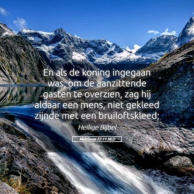 Picture 05 - Mattheüs 22:11 NLD - En als de koning ingegaan was, om de aanzittende - Bible Verse Picture