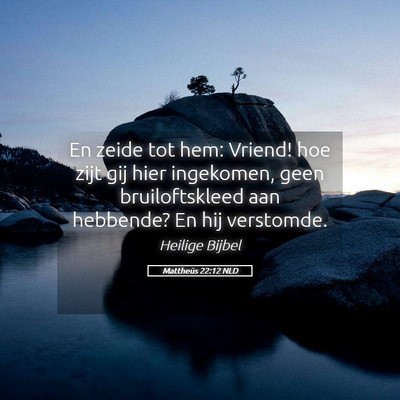 Picture 05 - Mattheüs 22:12 NLD - En zeide tot hem: Vriend! hoe zijt gij hier - Bible Verse Picture