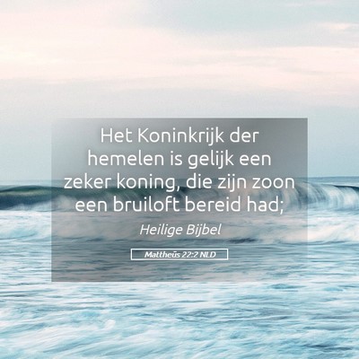 Picture 05 - Mattheüs 22:2 NLD - Het Koninkrijk der hemelen is gelijk een zeker - Bible Verse Picture