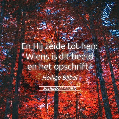 Picture 05 - Mattheüs 22:20 NLD - En Hij zeide tot hen: Wiens is dit beeld en het - Bible Verse Picture