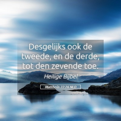 Picture 05 - Mattheüs 22:26 NLD - Desgelijks ook de tweede, en de derde, tot den - Bible Verse Picture