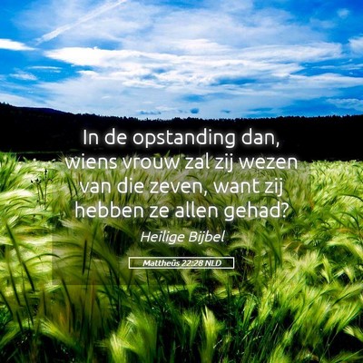 Picture 05 - Mattheüs 22:28 NLD - In de opstanding dan, wiens vrouw zal zij wezen - Bible Verse Picture