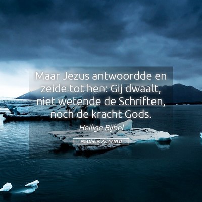 Picture 05 - Mattheüs 22:29 NLD - Maar Jezus antwoordde en zeide tot hen: Gij - Bible Verse Picture