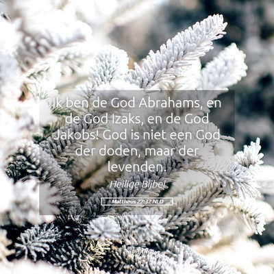 Picture 05 - Mattheüs 22:32 NLD - Ik ben de God Abrahams, en de God Izaks, en de - Bible Verse Picture