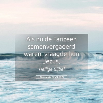 Picture 05 - Mattheüs 22:41 NLD - Als nu de Farizeen samenvergaderd waren, vraagde - Bible Verse Picture