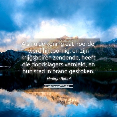 Picture 05 - Mattheüs 22:7 NLD - Als nu de koning dat hoorde, werd hij toornig, en - Bible Verse Picture