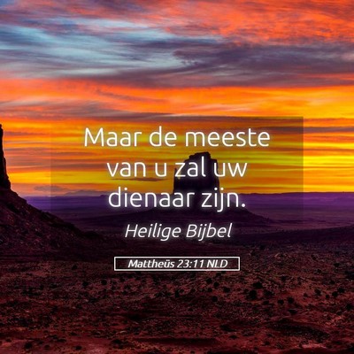 Picture 05 - Mattheüs 23:11 NLD - Maar de meeste van u zal uw dienaar - Bible Verse Picture