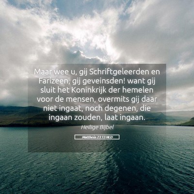 Picture 05 - Mattheüs 23:13 NLD - Maar wee u, gij Schriftgeleerden en Farizeen, gij - Bible Verse Picture