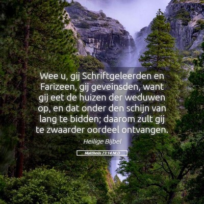 Picture 05 - Mattheüs 23:14 NLD - Wee u, gij Schriftgeleerden en Farizeen, gij - Bible Verse Picture