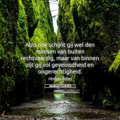 Picture 05 - Mattheüs 23:28 NLD - Alzo ook schijnt gij wel den mensen van buiten - Bible Verse Picture