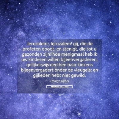Picture 05 - Mattheüs 23:37 NLD - Jeruzalem, Jeruzalem! gij, die de profeten doodt, - Bible Verse Picture