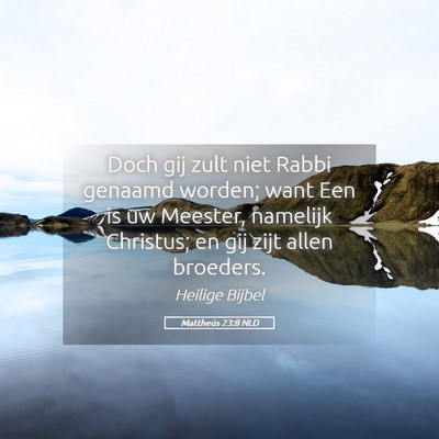 Picture 05 - Mattheüs 23:8 NLD - Doch gij zult niet Rabbi genaamd worden; want Een - Bible Verse Picture