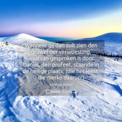 Picture 05 - Mattheüs 24:15 NLD - Wanneer gij dan zult zien den gruwel der - Bible Verse Picture