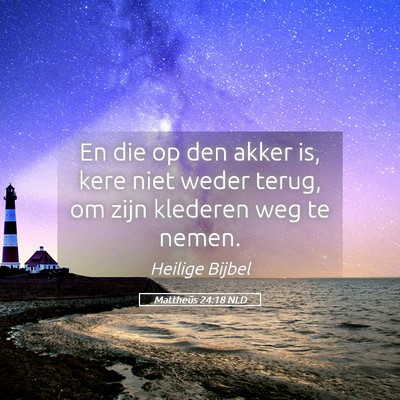 Picture 05 - Mattheüs 24:18 NLD - En die op den akker is, kere niet weder terug, om - Bible Verse Picture