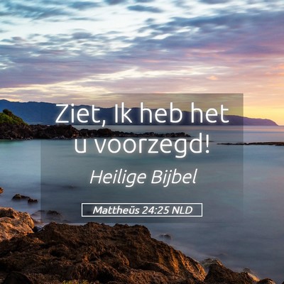 Picture 05 - Mattheüs 24:25 NLD - Ziet, Ik heb het u - Bible Verse Picture