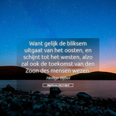 Picture 05 - Mattheüs 24:27 NLD - Want gelijk de bliksem uitgaat van het oosten, en - Bible Verse Picture