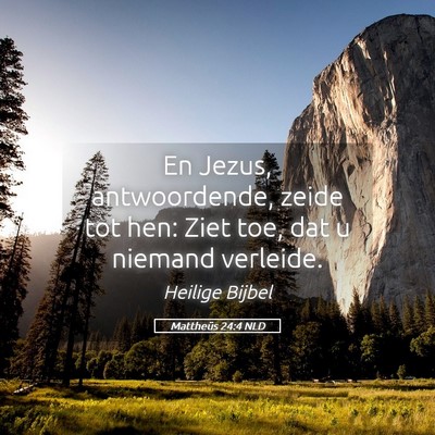 Picture 05 - Mattheüs 24:4 NLD - En Jezus, antwoordende, zeide tot hen: Ziet toe, - Bible Verse Picture