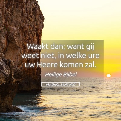 Picture 05 - Mattheüs 24:42 NLD - Waakt dan; want gij weet niet, in welke ure uw - Bible Verse Picture