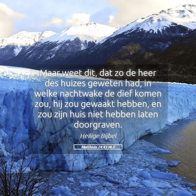 Picture 05 - Mattheüs 24:43 NLD - Maar weet dit, dat zo de heer des huizes geweten - Bible Verse Picture