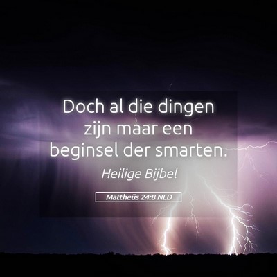 Picture 05 - Mattheüs 24:8 NLD - Doch al die dingen zijn maar een beginsel der - Bible Verse Picture