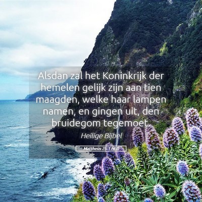 Picture 05 - Mattheüs 25:1 NLD - Alsdan zal het Koninkrijk der hemelen gelijk zijn - Bible Verse Picture