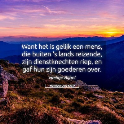 Picture 05 - Mattheüs 25:14 NLD - Want het is gelijk een mens, die buiten 's lands - Bible Verse Picture