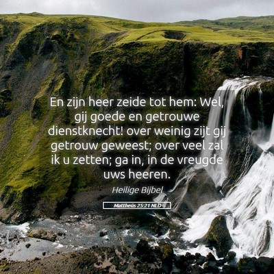 Picture 05 - Mattheüs 25:21 NLD - En zijn heer zeide tot hem: Wel, gij goede en - Bible Verse Picture