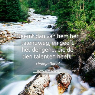 Picture 05 - Mattheüs 25:28 NLD - Neemt dan van hem het talent weg, en geeft het - Bible Verse Picture