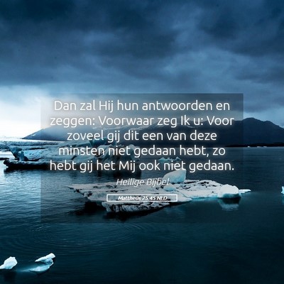 Picture 05 - Mattheüs 25:45 NLD - Dan zal Hij hun antwoorden en zeggen: Voorwaar - Bible Verse Picture